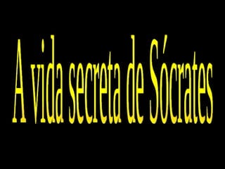 A vida secreta de Sócrates 