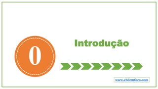 Introdução
0
www.ebdemfoco.com
 