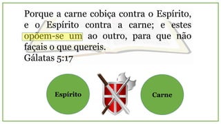 A VIDA NO ESPÍRITO
PRESSUPÕE OPOSIÇÃO
À NATUREZA ADÂMICA
II
www.ebdemfoco.com
 