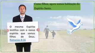 Nessa inclinação da
nova criatura em Cristo, o
Espírito está por dentro,
isto é, no comando, e a
carne está por fora.
 