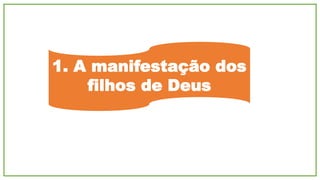 Quem são os filhos de
Deus?
Porque todos os que são guiados pelo
Espírito de Deus, esses são filhos de Deus"
(Rm 8.14).
 