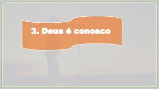 3. Deus é conosco
 