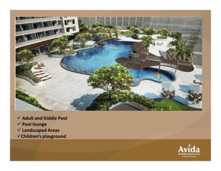 Adult and Kiddie Pool
Pool lounge
Landscaped Areas
Children’s playground
 