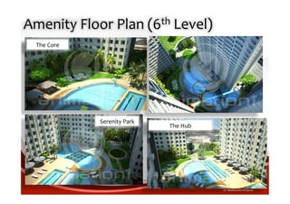 Amenity	
  Floor	
  Plan	
  (6th	
  Level)	
  

  The	
  Core	
  




                    Serenity	
  Park	
  
                                           The	
  Hub	
  
 