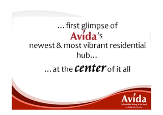 …ﬁrst	
  glimpse	
  of	
  	
  	
  	
  	
  	
  	
  	
  
                	
  	
  	
  	
  	
  	
  	
  	
  	
  	
  	
  	
  	
  	
  ’s	
  	
  
newest	
  &	
  most	
  vibrant	
  residential	
  
                          hub…	
  
       …at	
  the	
         center	
  of	
  it	
  all	
  
 