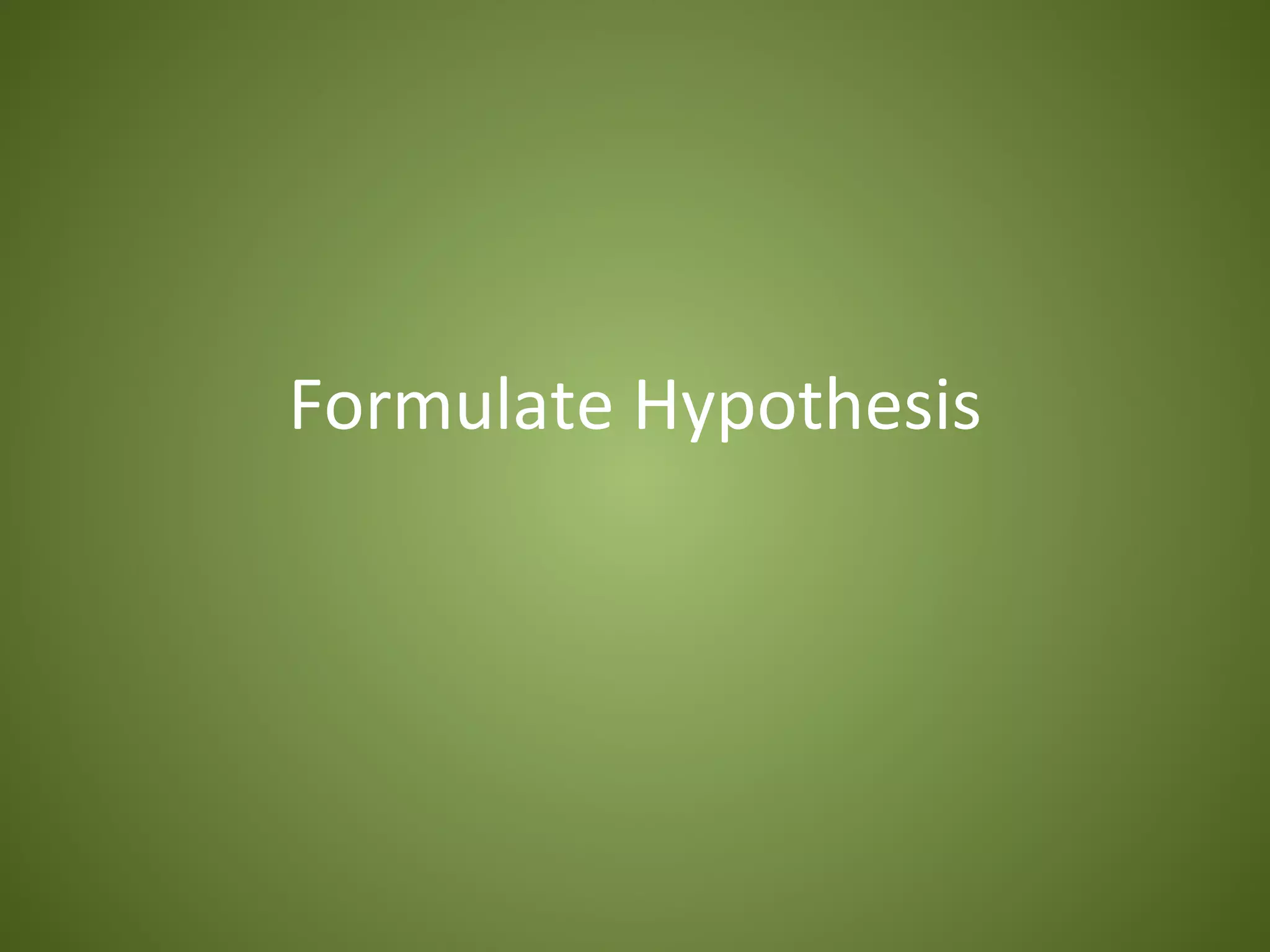 Formulate Hypothesis
 