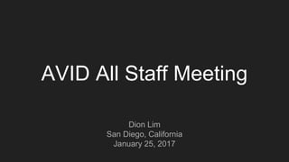 AVID All Staff Meeting
Dion Lim
San Diego, California
January 25, 2017
 
