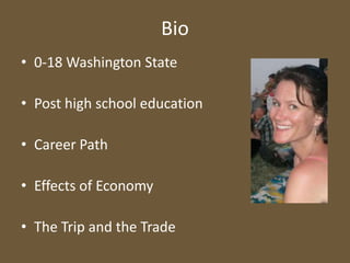 Bio0-18 Washington StatePost high school educationCareer PathEffects of EconomyThe Trip and the Trade