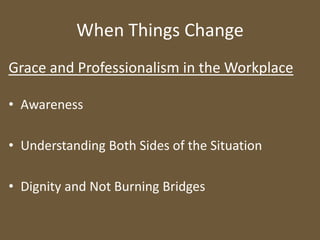 When Things ChangeGrace and Professionalism in the WorkplaceAwareness