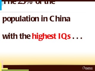 The 25% of the   population in China  with the  highest IQs  . . . 