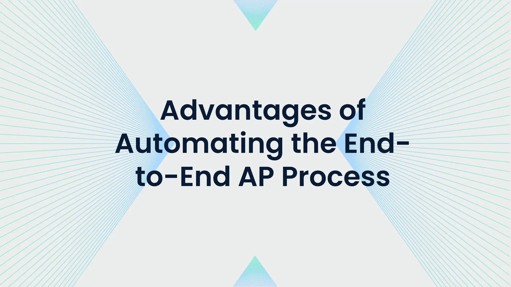 Advantages of
Automating the End-
to-End AP Process
 