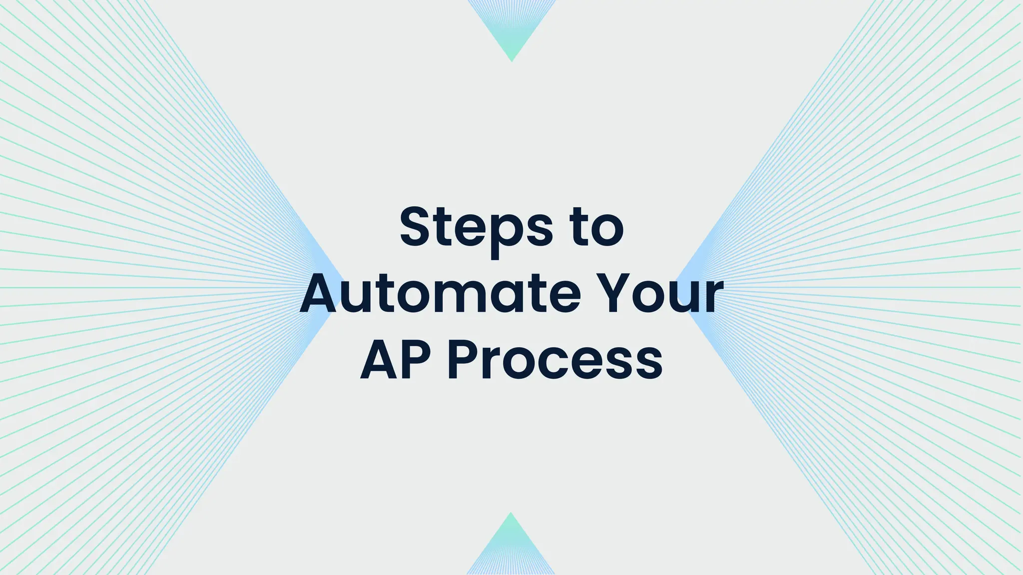 Steps to
Automate Your
AP Process
 