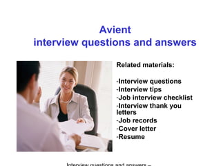 Avient
interview questions and answers
Related materials:
-Interview questions
-Interview tips
-Job interview checklist
-Interview thank you
letters
-Job records
-Cover letter
-Resume
 