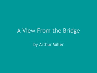 A View From the Bridge by Arthur Miller 