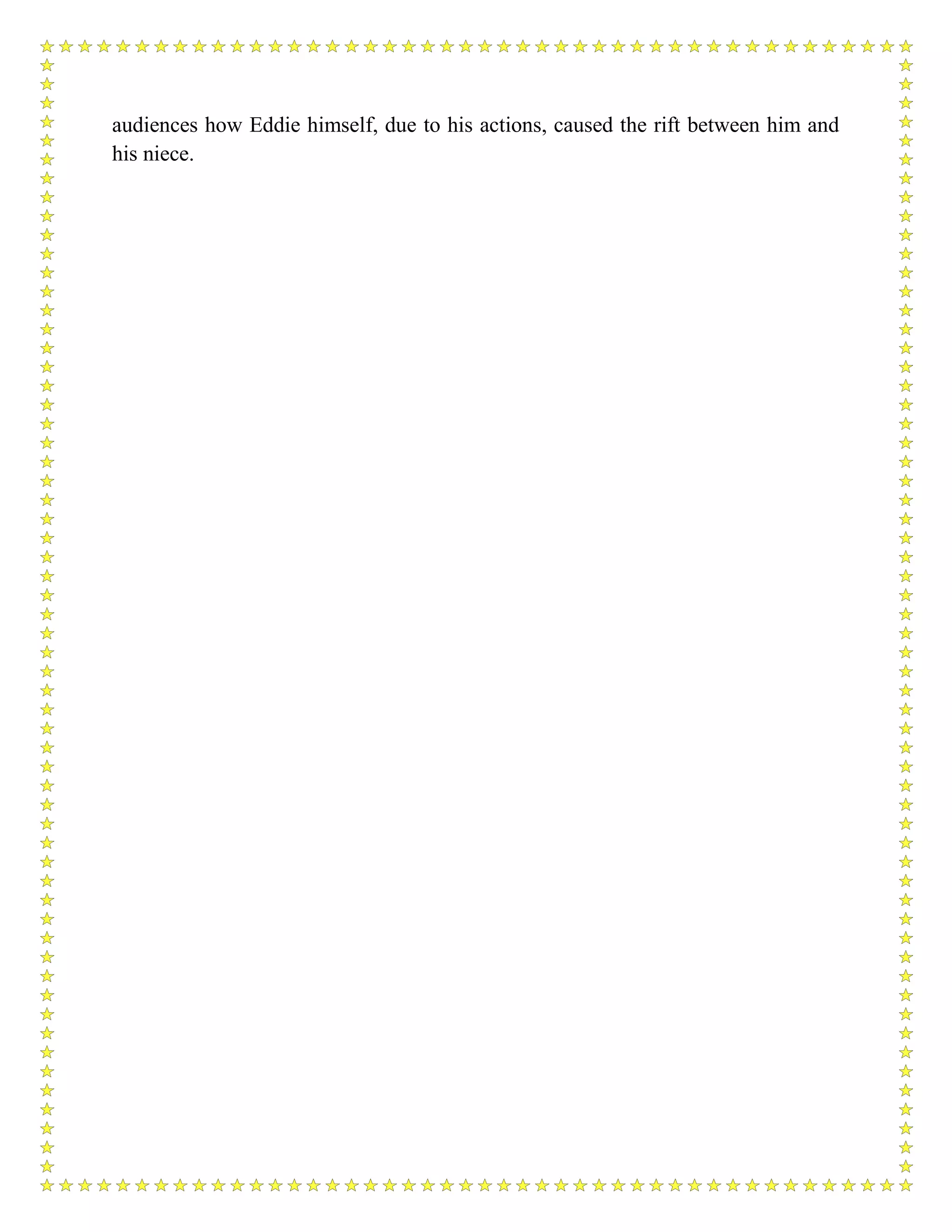 audiences how Eddie himself, due to his actions, caused the rift between him and
his niece.
 