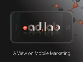 A View on Mobile Marketing
 