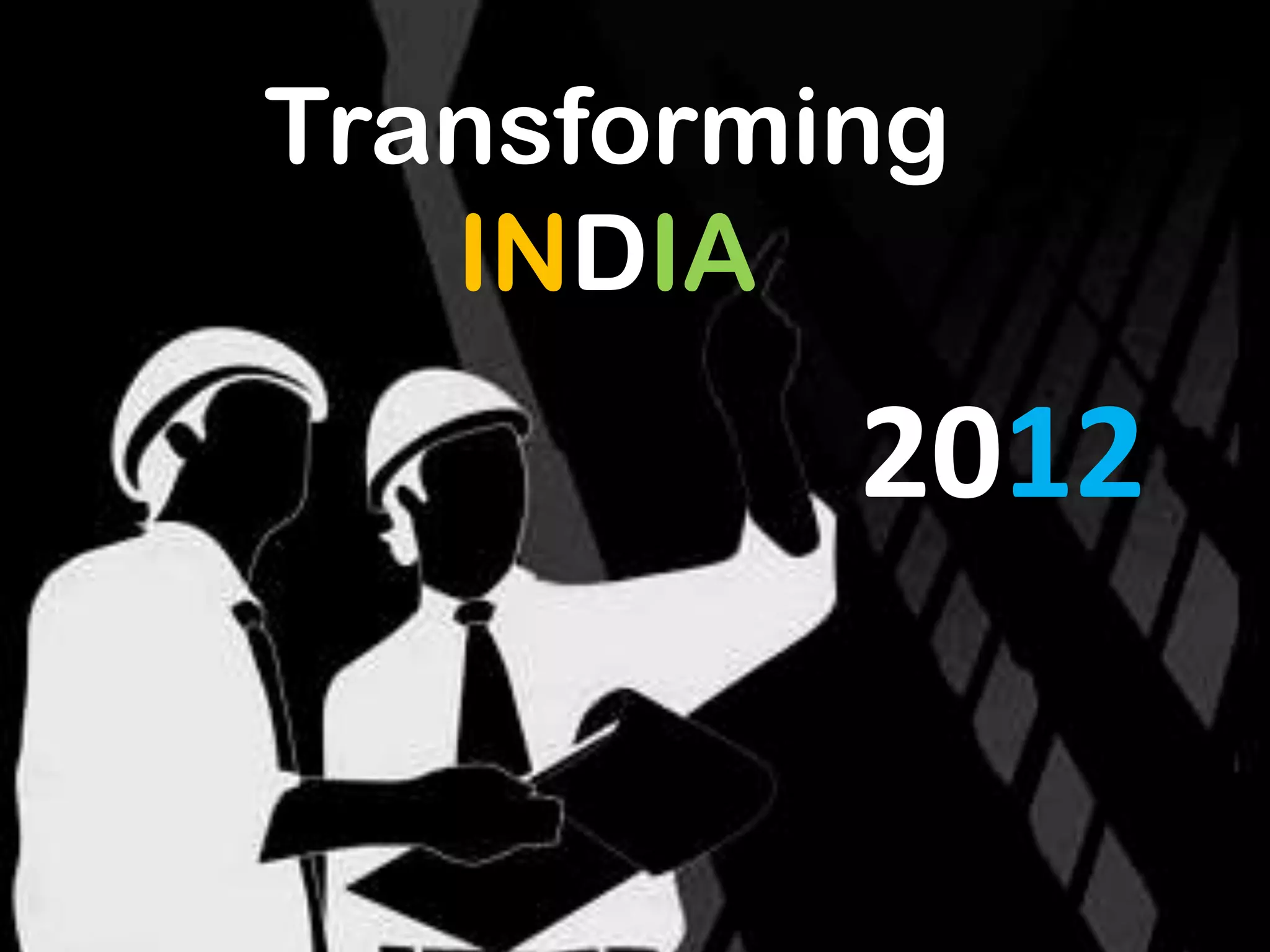 Transforming
   INDIA
          2012
 