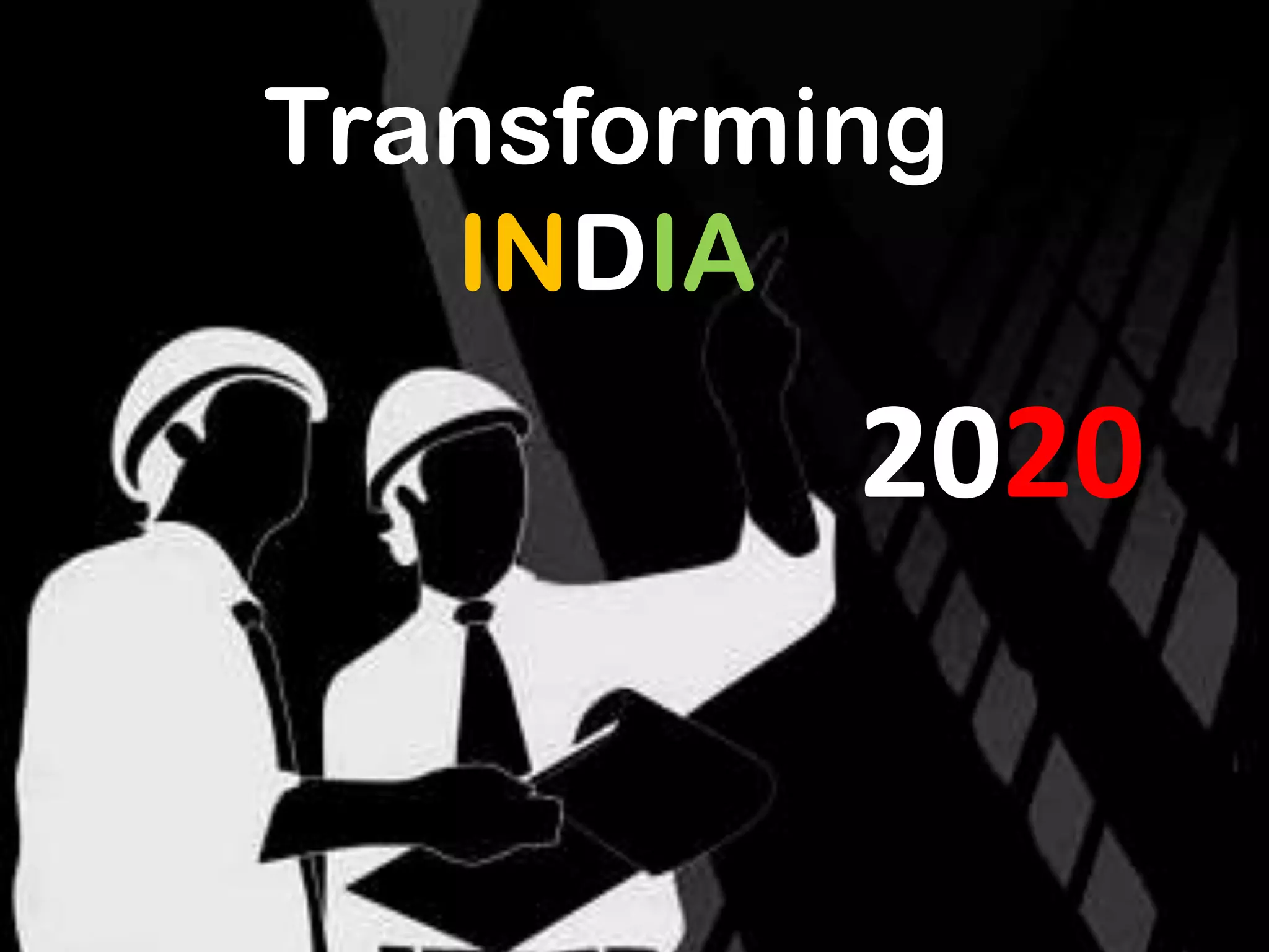 Transforming
   INDIA
          2020
 