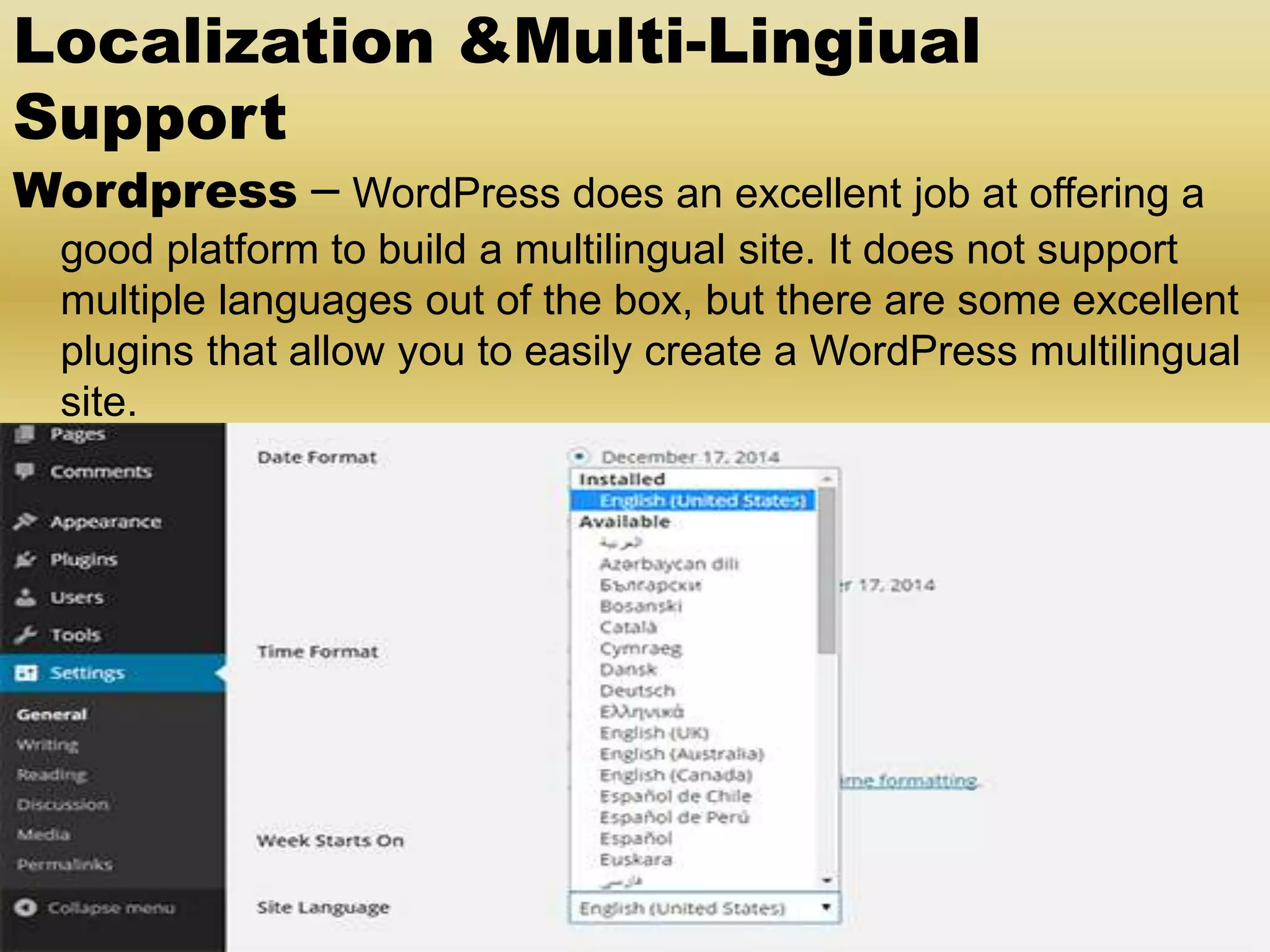 Localization &Multi-Lingiual Support Wordpress – WordPress does an excellent job at offering a good platform to build a multilingual site. It does not support multiple languages out of the box, but there are some excellent plugins that allow you to easily create a WordPress multilingual site. 