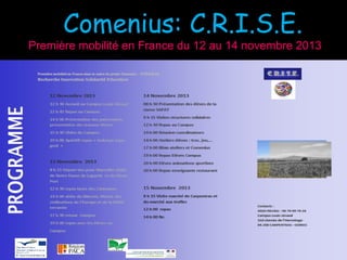 Première mobilité en France du 12 au 14 novembre 2013Première mobilité en France du 12 au 14 novembre 2013
Comenius: C.R.I.S.E.Comenius: C.R.I.S.E.
 