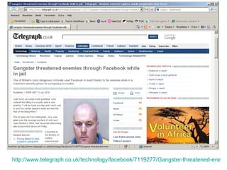 http://www.telegraph.co.uk/technology/facebook/7119277/Gangster-threatened-enemies-through-Facebook-while-in-jail.html   