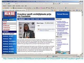 http://www.hln.be/hln/nl/959/Bizar/article/detail/1015422/2009/10/14/Fraudeur-geeft-verblijfplaats-prijs-via-Facebook.dhtml   