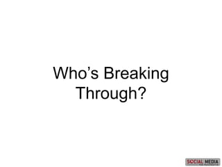 Who’s Breaking
Through?
 