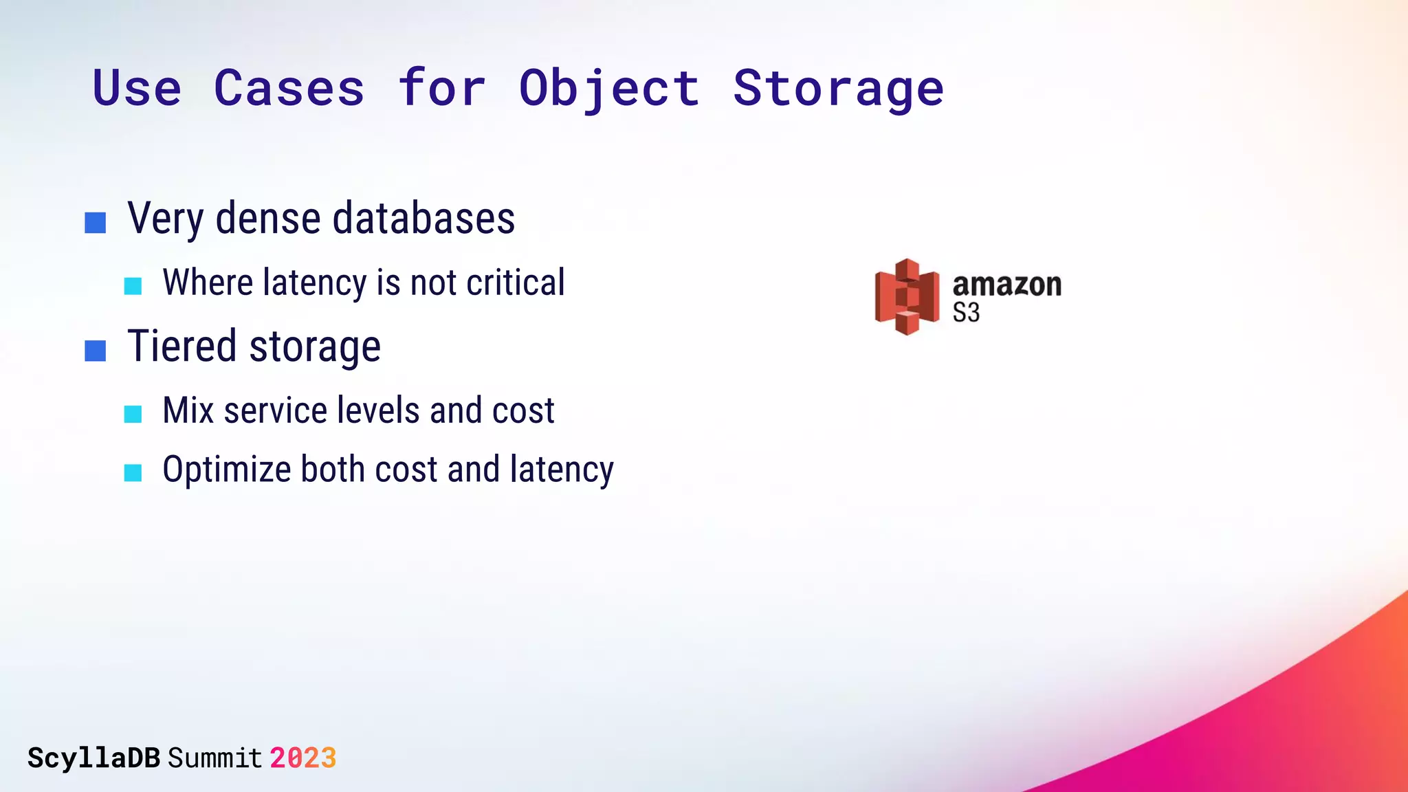 ■ Very dense databases
■ Where latency is not critical
■ Tiered storage
■ Mix service levels and cost
■ Optimize both cost and latency
Use Cases for Object Storage
 