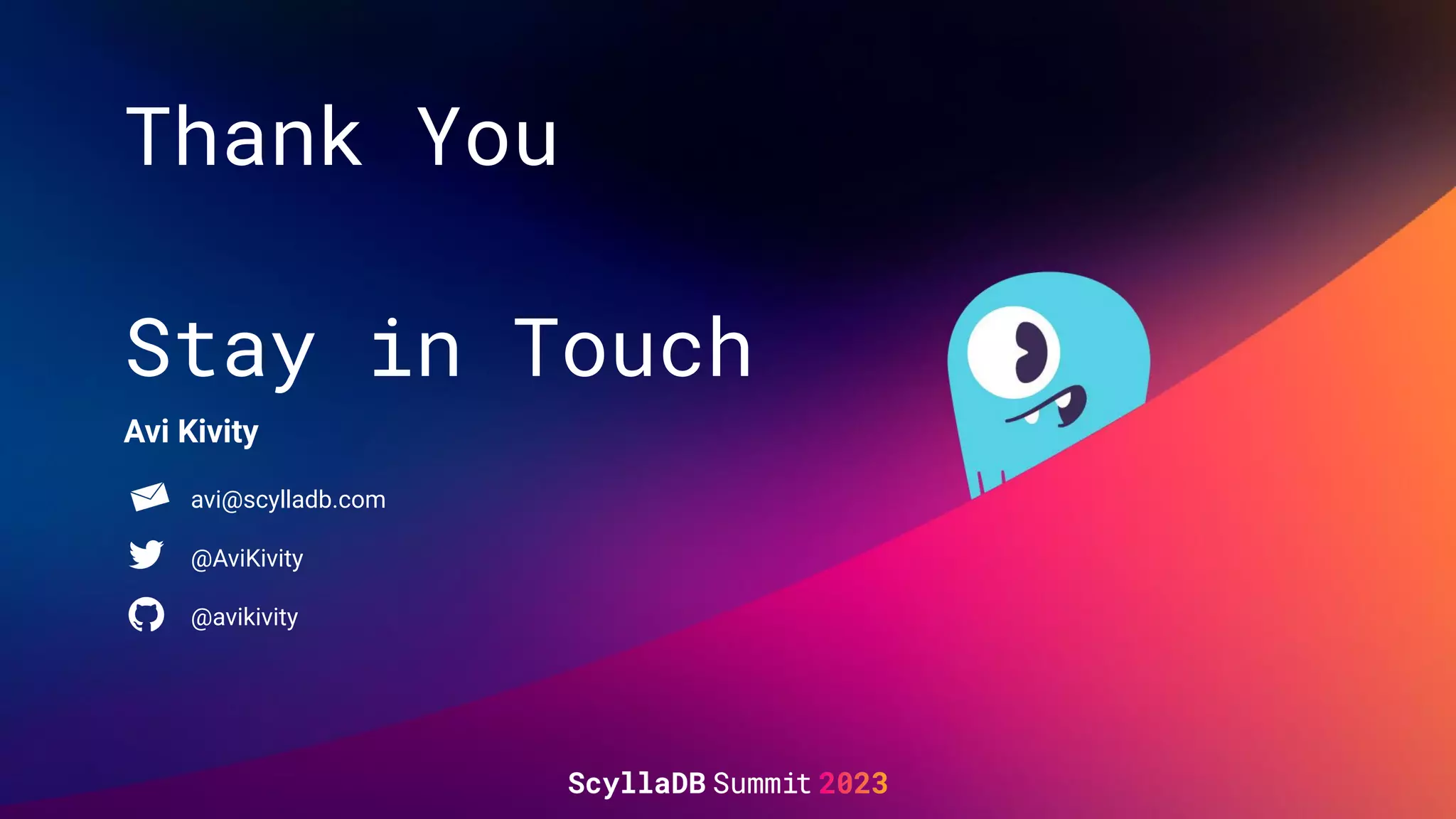 Thank You
Stay in Touch
Avi Kivity
avi@scylladb.com
@AviKivity
@avikivity
 