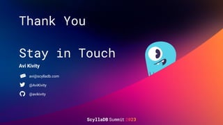 Thank You
Stay in Touch
Avi Kivity
avi@scylladb.com
@AviKivity
@avikivity
 