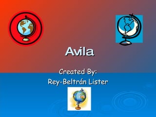 Avila
Created By:
Rey-Beltrán Lister