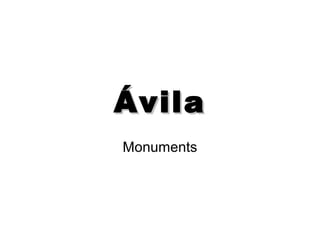 Ávila
Monuments
 