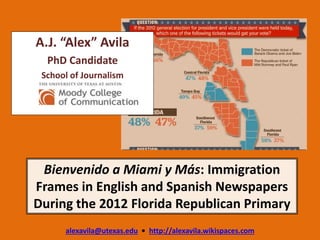 Bienvenido a Miami y Más: Immigration
Frames in English and Spanish Newspapers
During the 2012 Florida Republican Primary
...