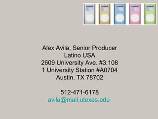 Alex Avila, Senior Producer
Latino USA
2609 University Ave. #3.108
1 University Station #A0704
Austin, TX 78702
512-471-61...