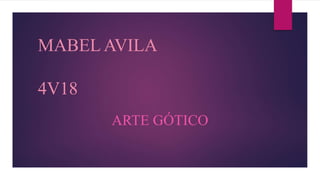 MABEL AVILA
4V18
ARTE GÓTICO
 