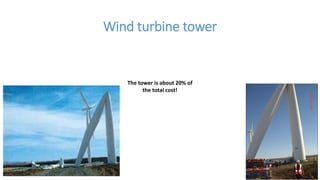 Wind turbine tower
The tower is about 20% of
the total cost!
 