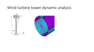 Wind turbine tower dynamic analysis
 