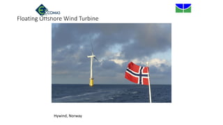 Floating Offshore Wind Turbine
Hywind, Norway
 