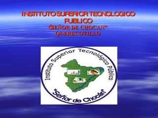INSTITUTO SUPERIOR TECNOLOGICO PUBLICO “ SEÑOR DE CHOCAN” QUERECOTILLO 