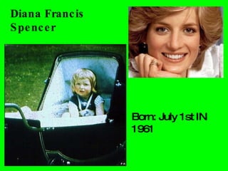 Diana Francis Spencer Born: July 1st IN 1961 