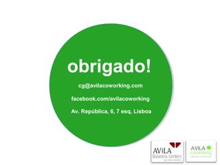 obrigado!
  cg@avilacoworking.com

facebook.com/avilacoworking

Av. República, 6, 7 esq, Lisboa
 