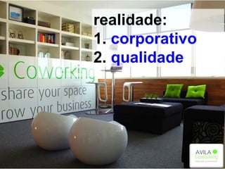 realidade:
1. corporativo
2. qualidade
 