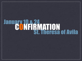 January 10 & 24
    CONFIRMATION
            St. Theresa of Avila
 