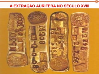 16
A EXTRAÇÃO AURÍFERA NO SÉCULO XVIII
 