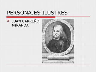 PERSONAJES ILUSTRES
JUAN CARREÑO
MIRANDA