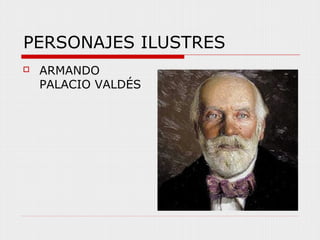 PERSONAJES ILUSTRES
ARMANDO
PALACIO VALDÉS