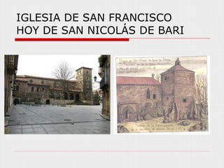 IGLESIA DE SAN FRANCISCO
HOY DE SAN NICOLÁS DE BARI