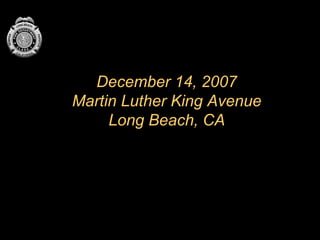 December 14, 2007
Martin Luther King Avenue
     Long Beach, CA
 