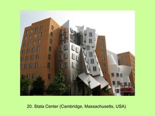 20. Stata Center (Cambridge, Massachusetts, USA) 