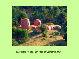 38. Bubble House (Bay Area of California, USA) 
